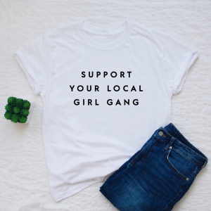 Support your local girl gang shirt
