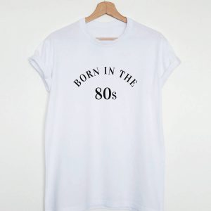 Born in the 80s T-shirt